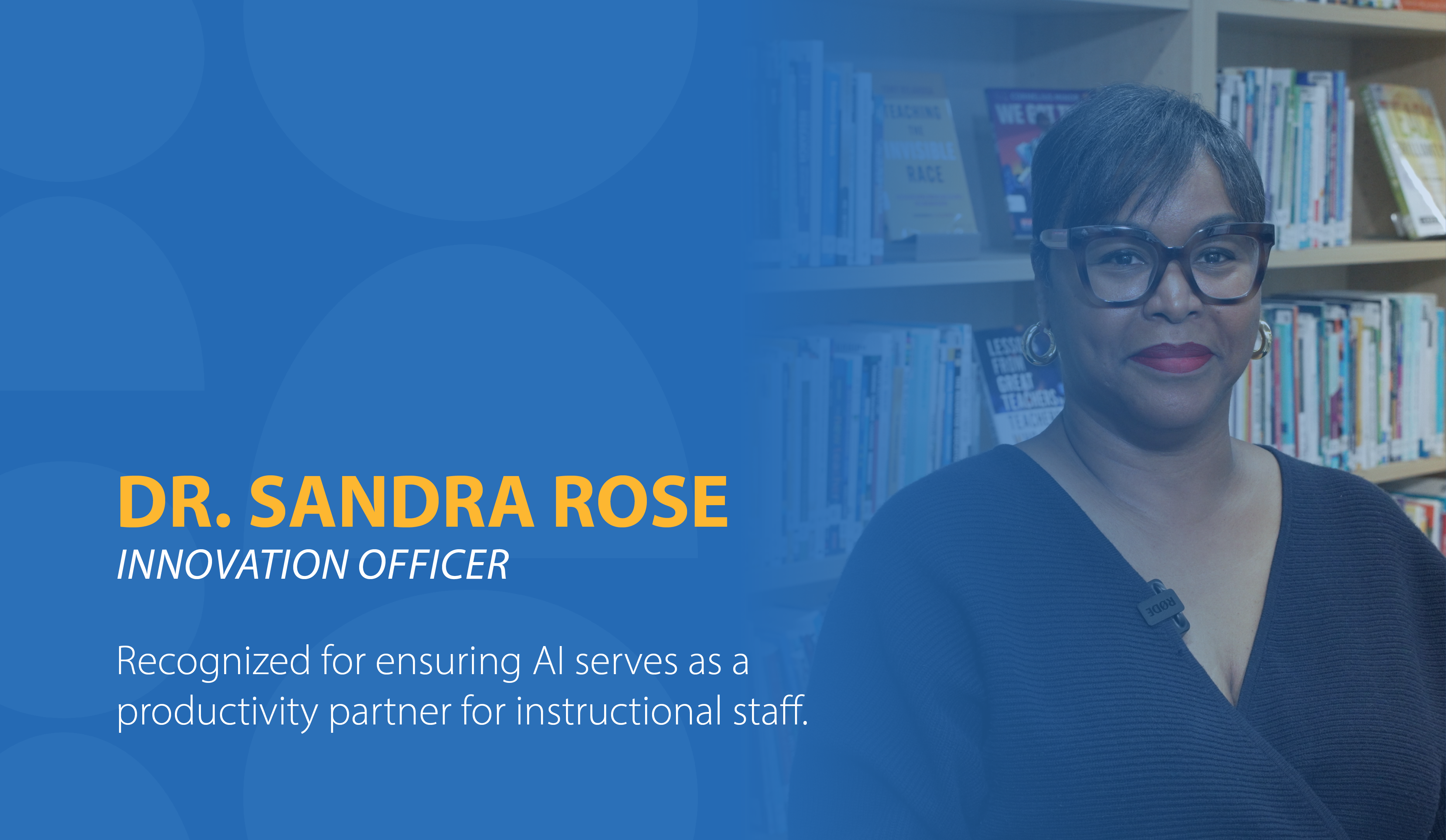 Doctor Sandra Rose, Innovation Officer, Recognized for ensuring AI serves as a productivity partner for instructional staff.