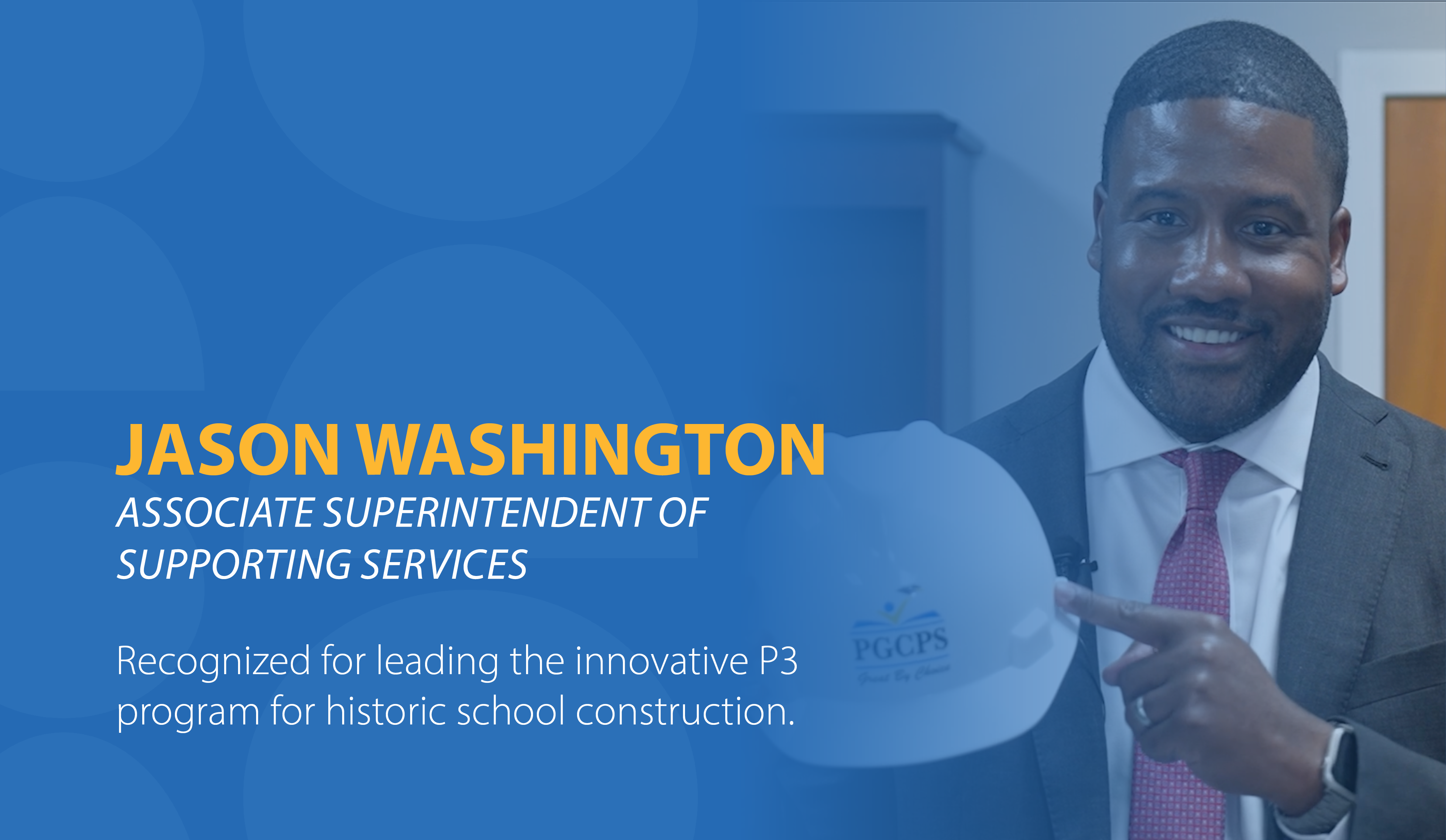 Jason Washington, Associate Superintendent of Supporting Services, Recognized for leading the innovative P3 program for historic school construction.