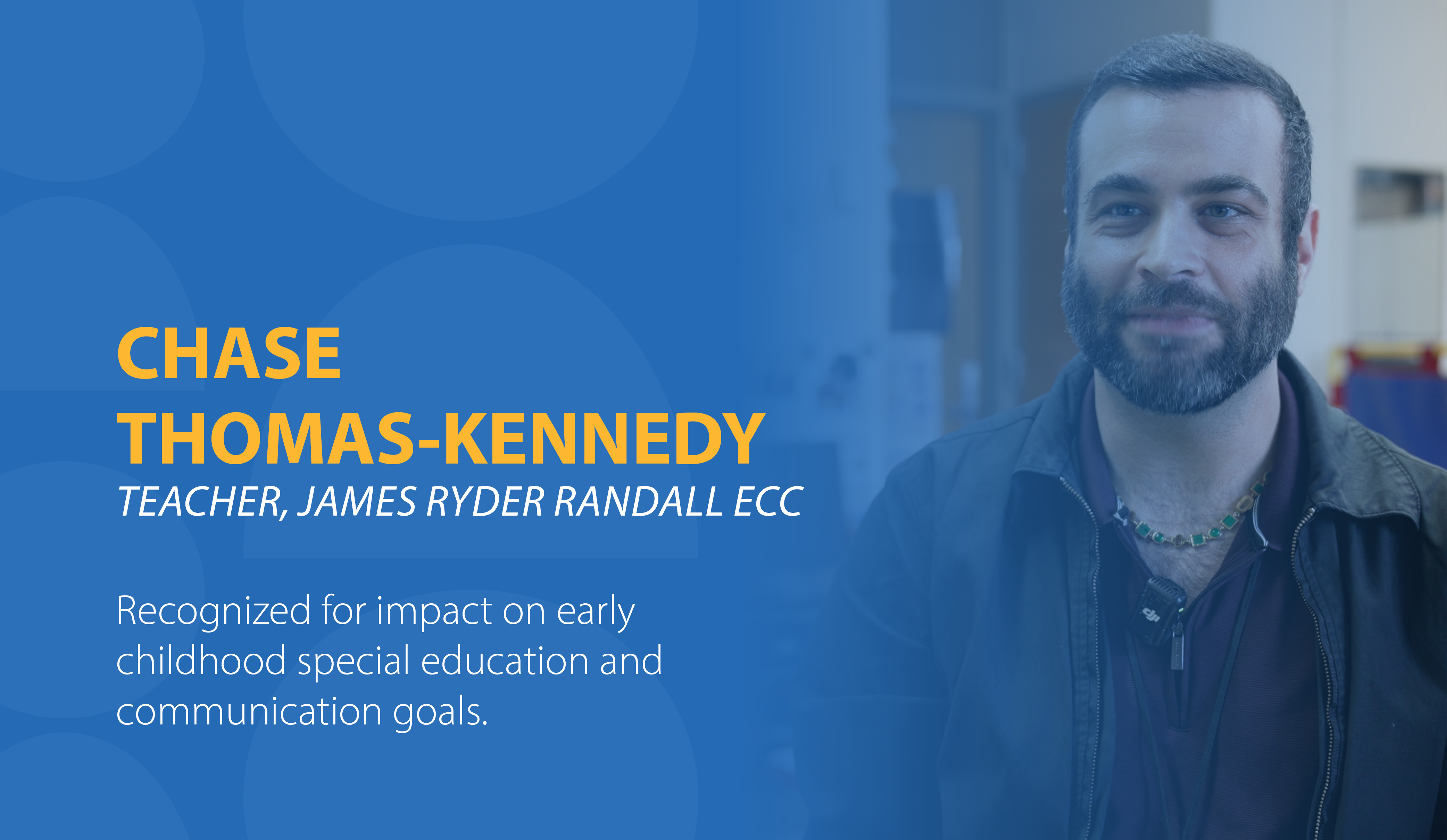 Chase Thomas-Kennedy, Teacher at James Ryder Randall ECC, Recognized for impact on early childhood special education and communication goals.